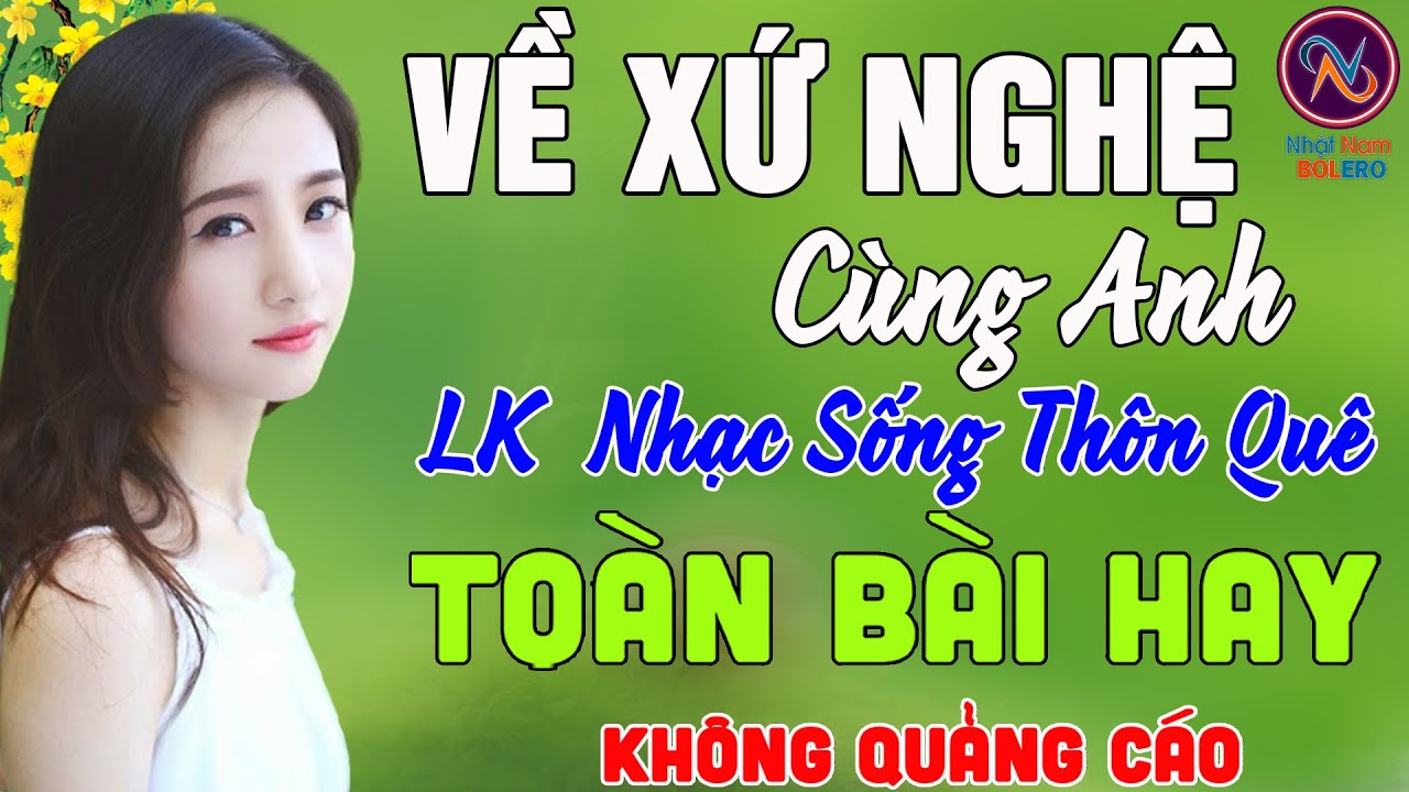 VỀ XỨ NGHỆ CÙNG ANH❤Mở Loa Hết Cỡ Ngọt Lịm Tim❤Nhạc Sống Thôn Quê PHỐI MỚI TOÀN BÀI HAY NHẤT