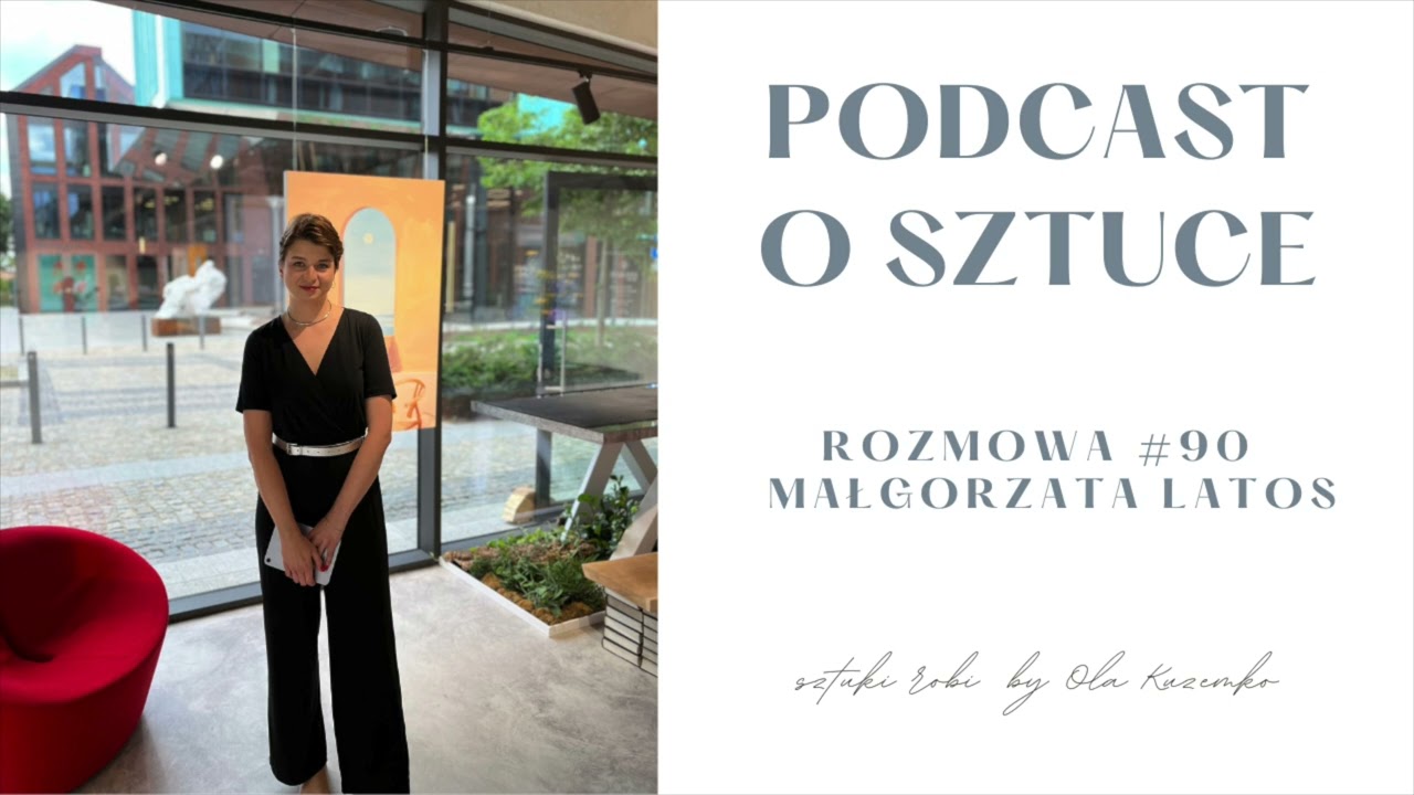 JAK WYGLĄDA PRACA KURATORKI I MARSZANDKI? Małgosia Latos sztuki robi rozmowa #90 | podcast o sztuce