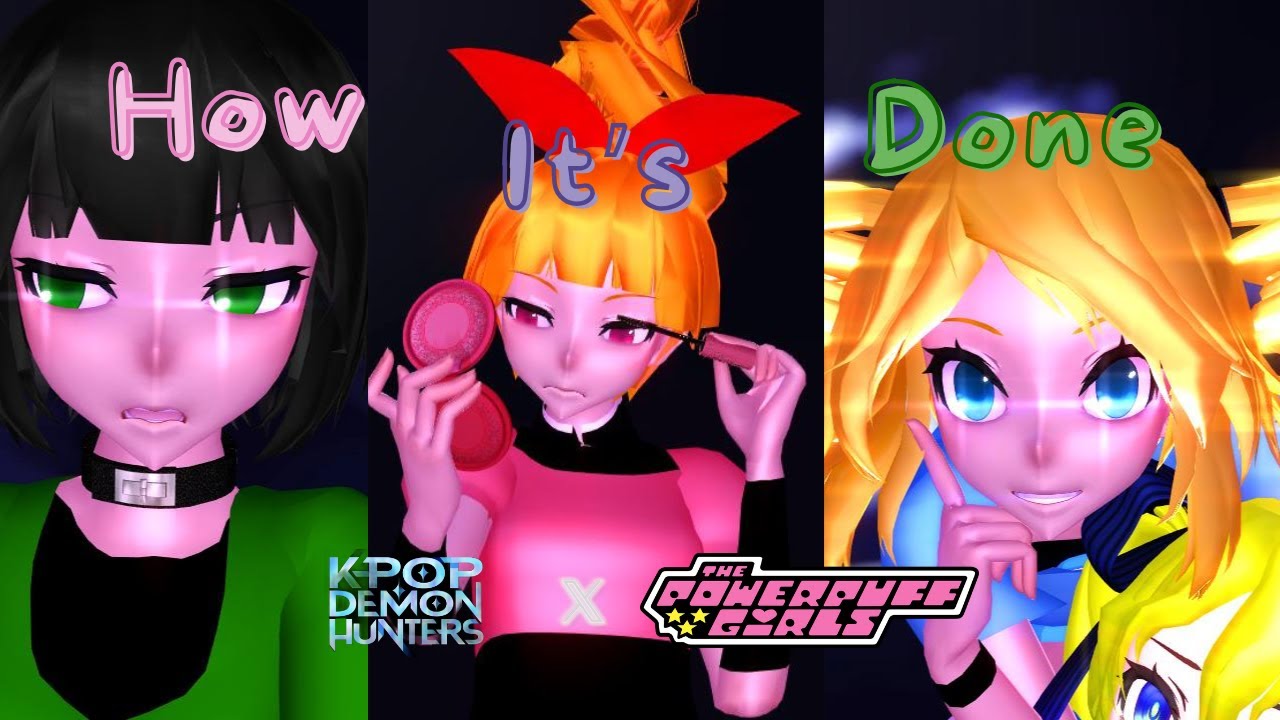 MMD How It's Done Blossom x Buttercup x Bubbles PPG/ PPGZ #mmd #ppg #ppgz #kpopdemonhunters