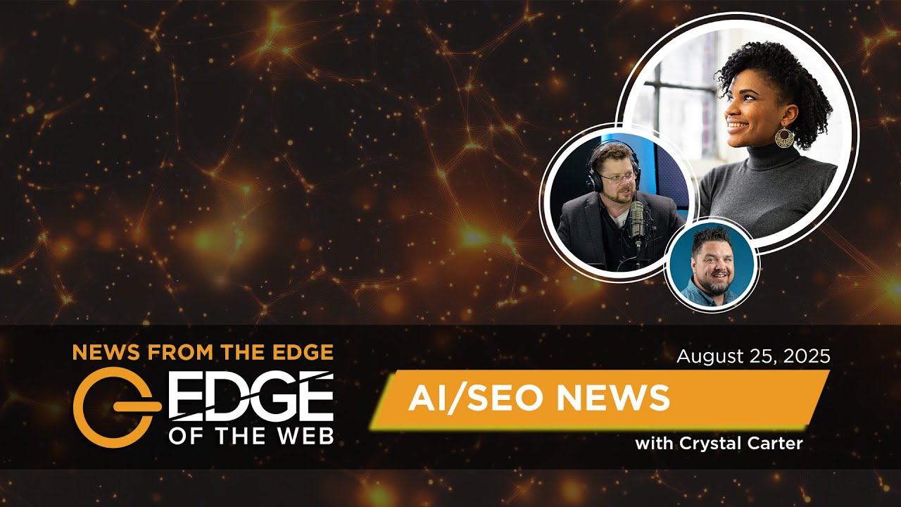 769 | AI/SEO News from the EDGE | Week of 8.25.2025