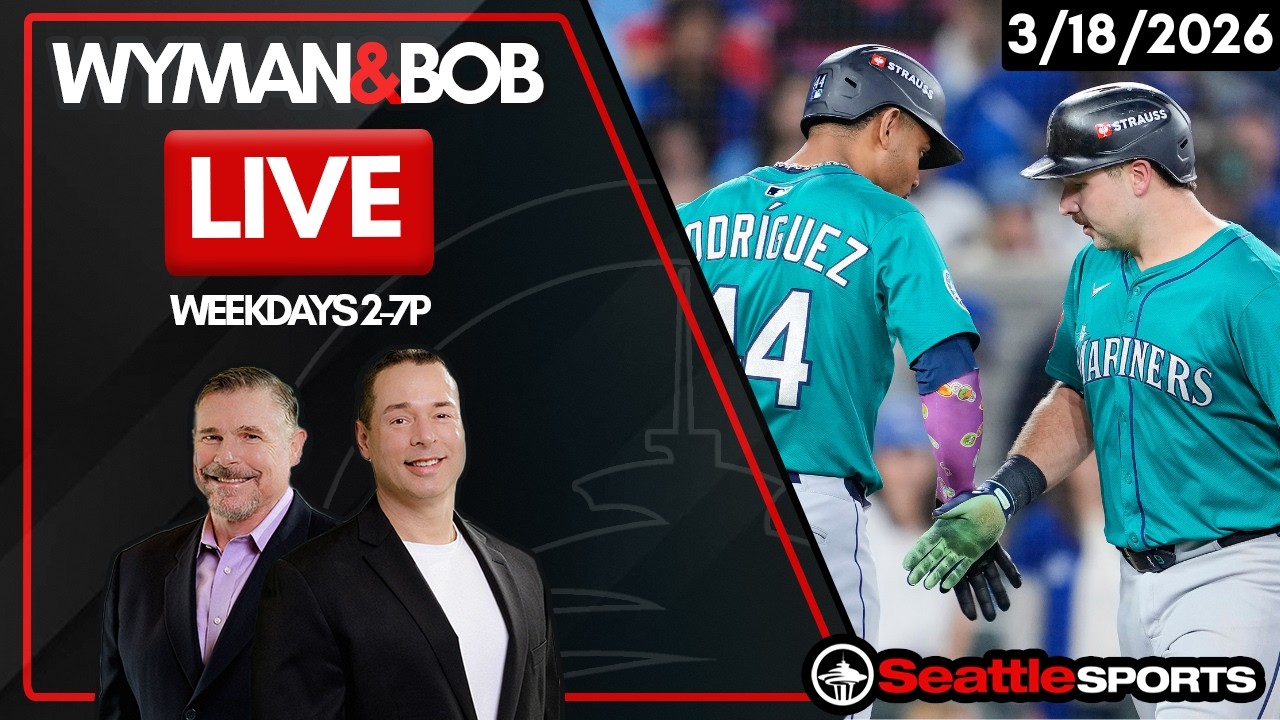 Wyman & Bob LIVE Seattle Sports News & Analysis | 3/18/26