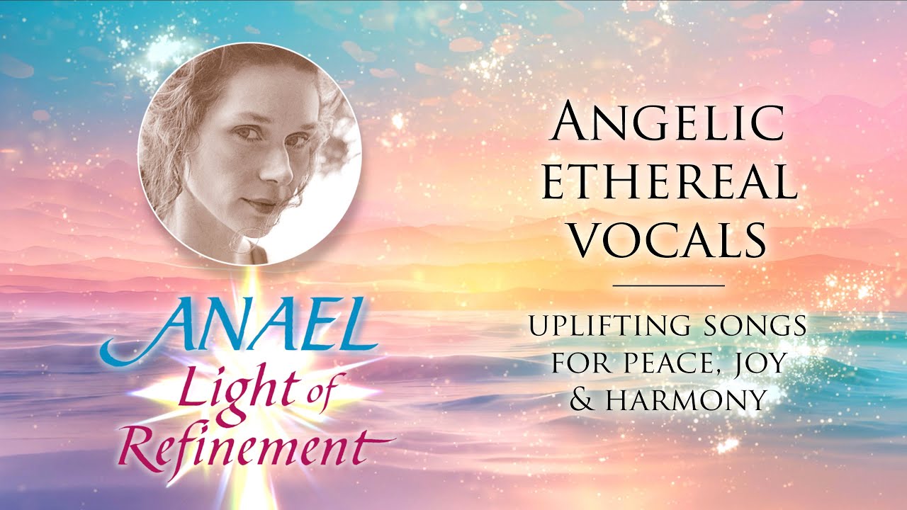 Anael - Light of Refinement | Angelic ethereal vocals| Crystalline uplifting songs for inner harmony