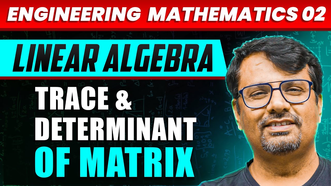 Engineering Mathematics | Trace & Determinant of Matrix | Linear Algebra by GP Sir