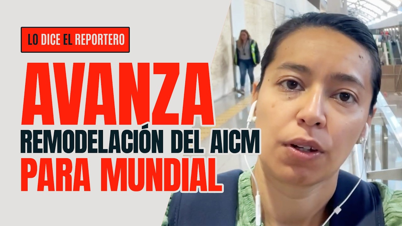 La remodelaci&oacute;n del AICM para el Mundial 2026 avanza a marchas forzadas