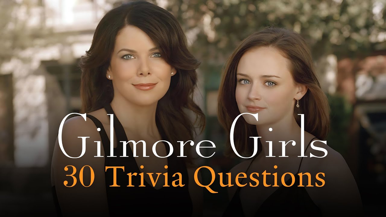 Gilmore Girls TV Show Quiz | 30 Trivia Questions | Gilmore Girls Fan Trivia