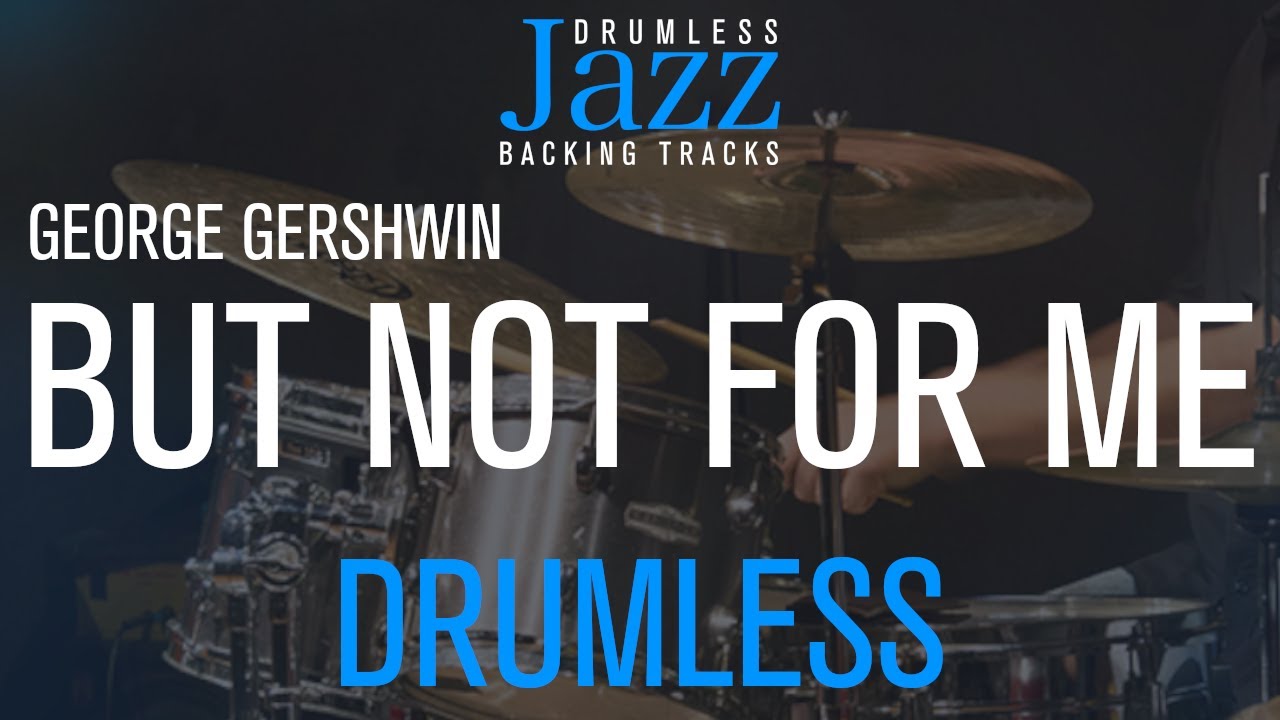 But Not For Me - Jazz Drumless backing Track - Composer: George Gershwin