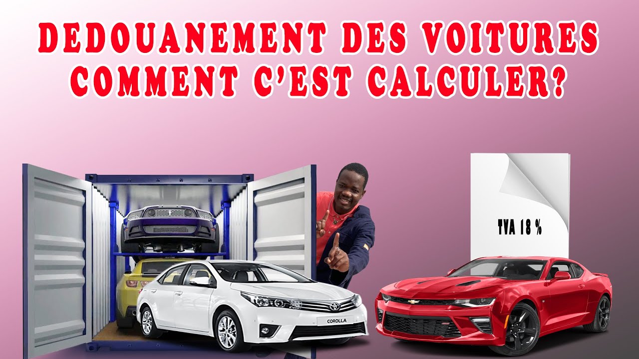 COMMENT CALCULER LE DÉDOUANEMENT D’UNE VOITURE ?