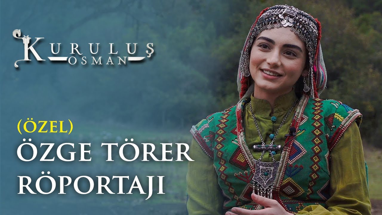 Özge Törer Özel Röportajı - Kuruluş Osman
