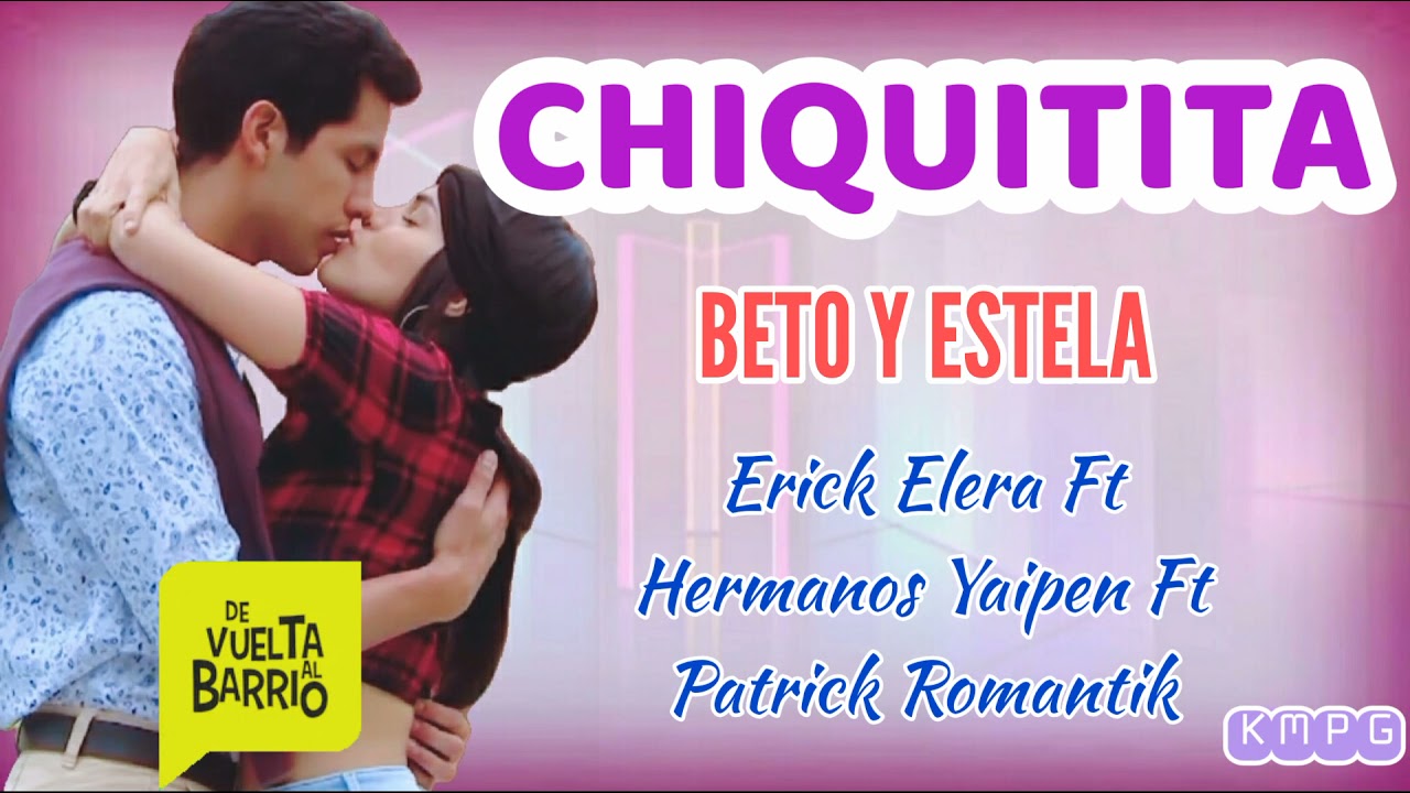 Chiquitita - Canción De Beto y Estela - Erick Elera_Hermanos Yaípen_Patrick Romantik- Audio Oficial