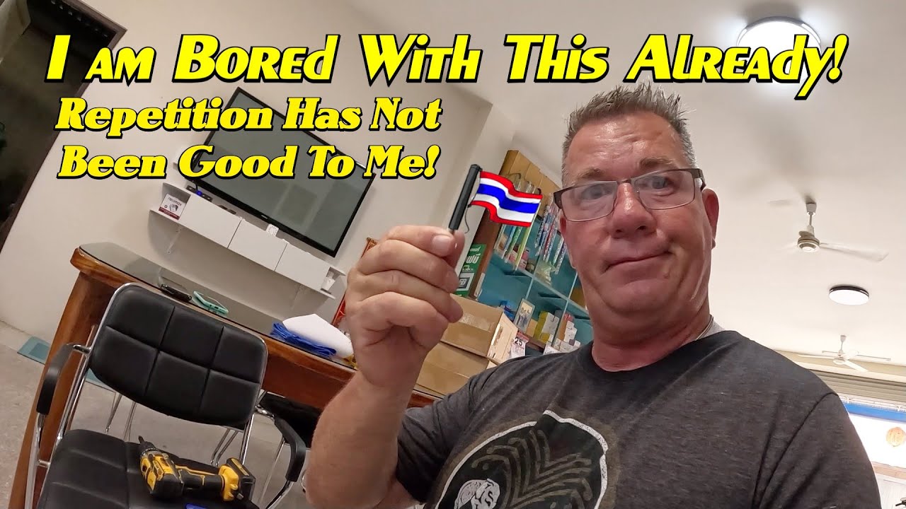 Since Being Retired! Repetition Has Not Been Very Good To Me In Thailand