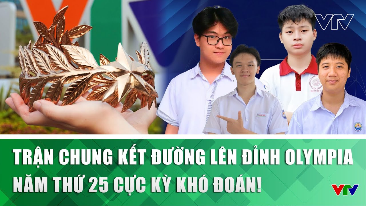 Trận Chung kết Đường l&ecirc;n đỉnh Olympia năm thứ 25 cực kỳ kh&oacute; đo&aacute;n! | VTV