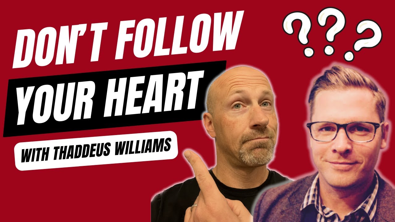 Don't Follow Your Heart w/ Thaddeus Williams (Interview)