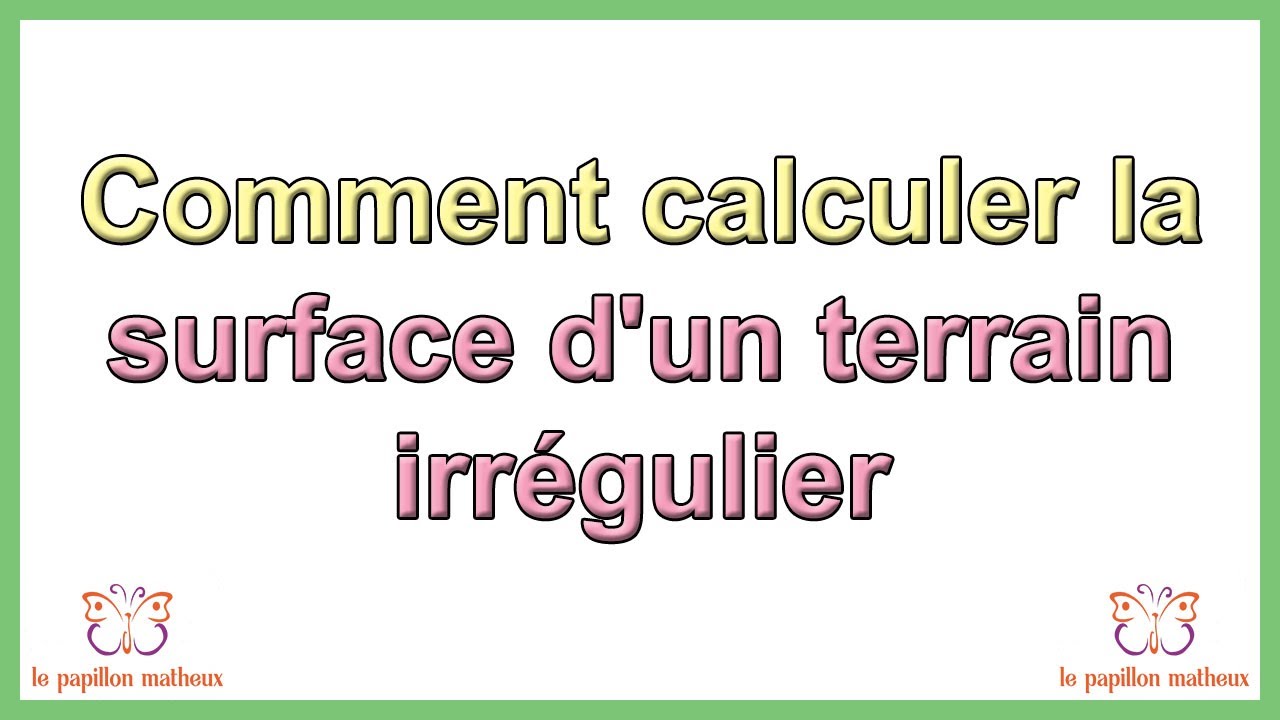 Comment calculer la surface d'un terrain irrégulier, pas droit terrain quelconque