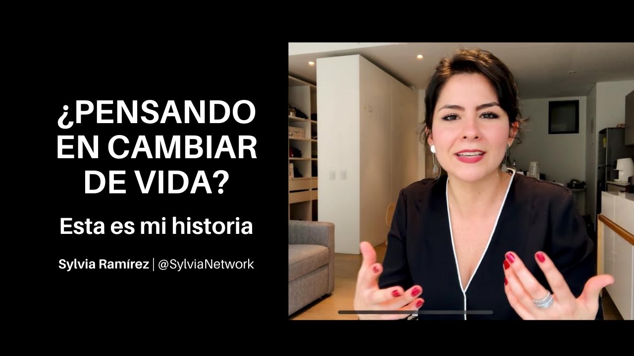 ¿Pensando en cambiar de vida? Esta es mi historia - Sylvia Ramírez