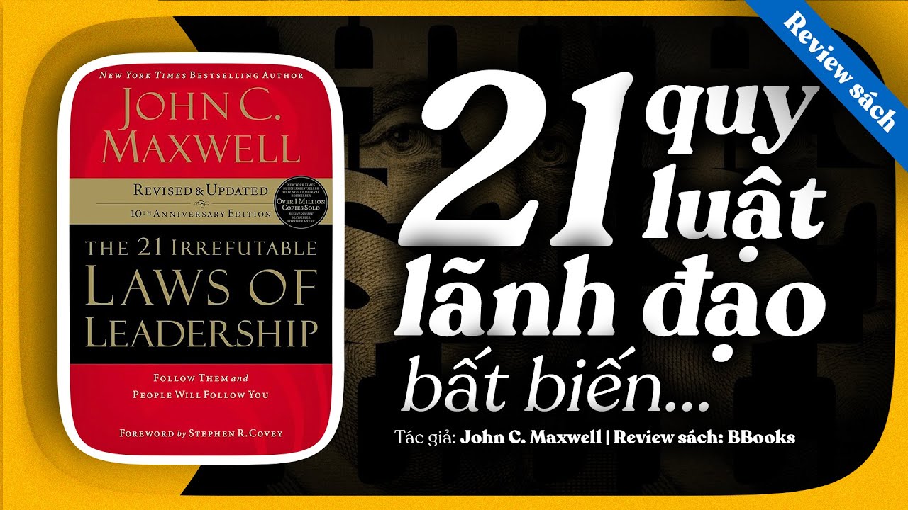 [Review sách] The 21 Irrefutable Laws of Leadership | Vì Sao Có Người Dẫn Dắt, Có Người Thất Bại