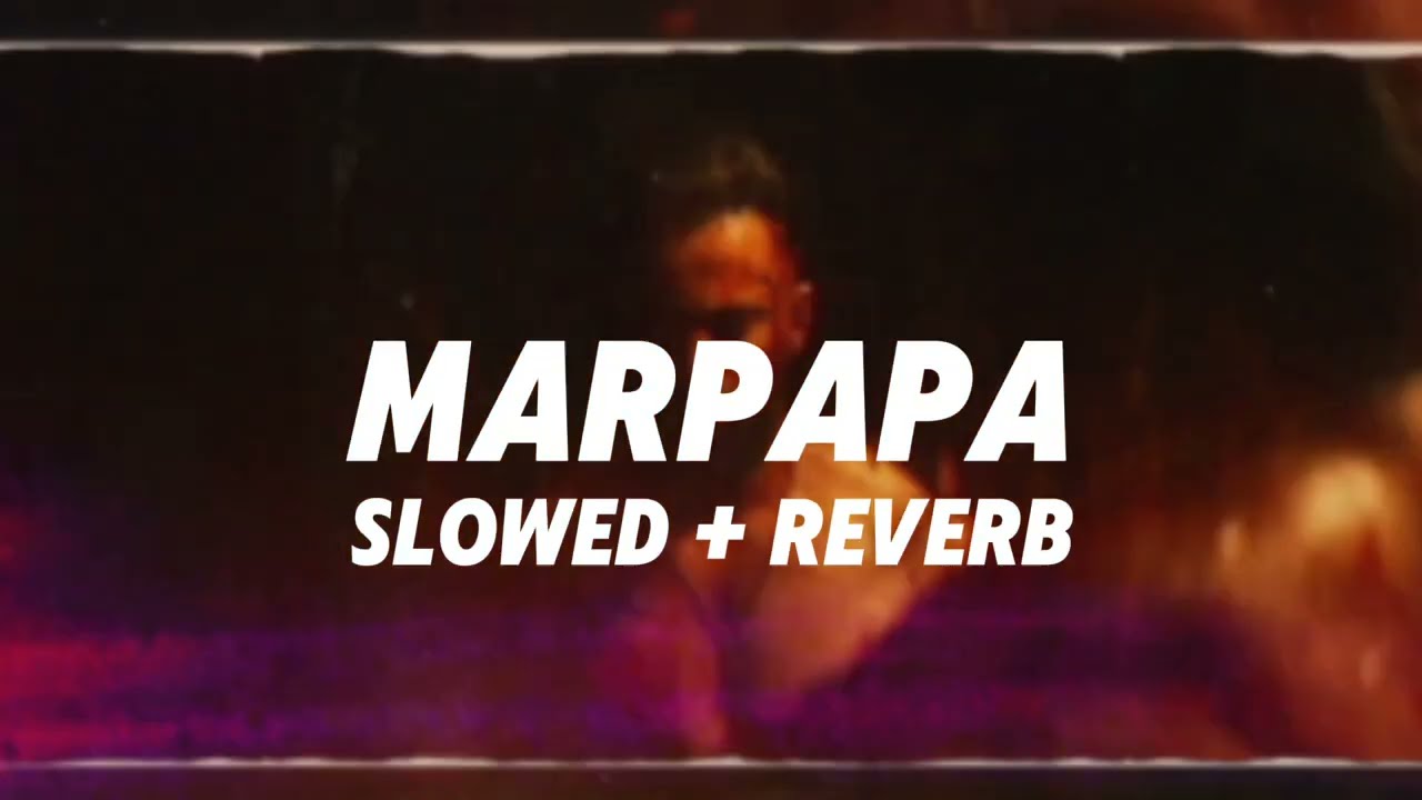 MARPAPA - [ Slowed + Reverb ] | MARCO