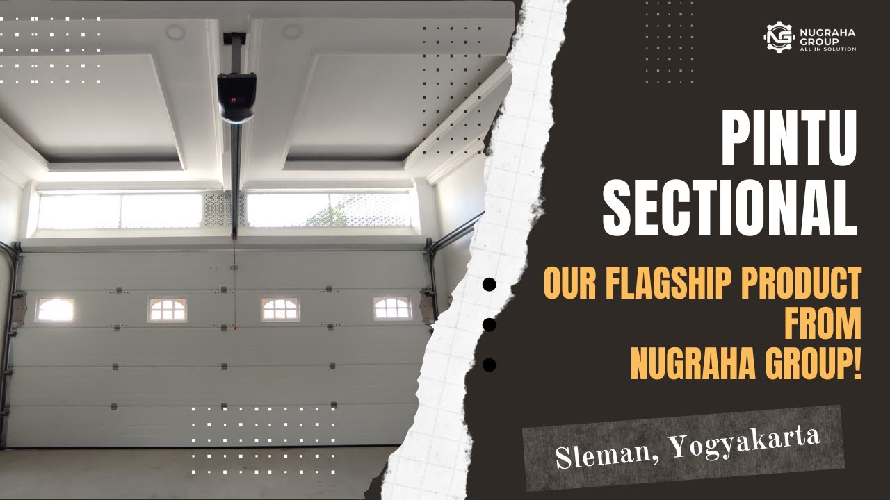 INTRODUCING THE SECTIONAL DOOR, OUR FLAGSHIP PRODUCT FROM NUGRAHA GROUP!