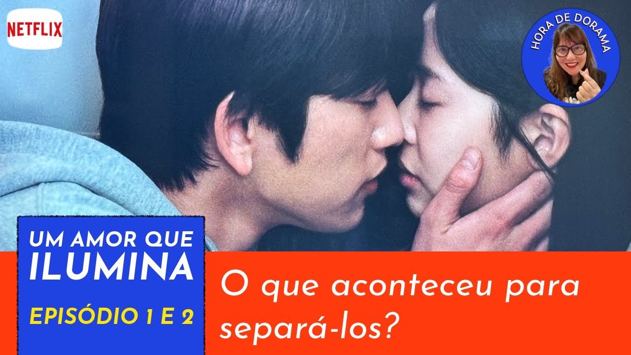 Um amor que ilumina☀️- ep 1 e 2 - análise c/ spoiler (Netflix - Shining)