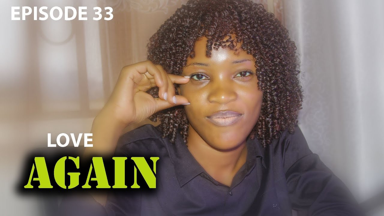 Love Again Episode 33