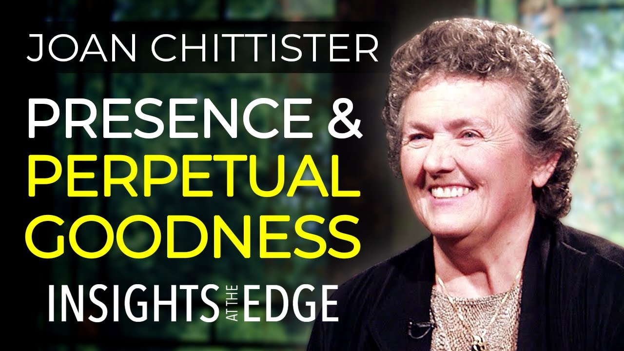 Joan Chittister: Presence And Perpetual Goodness