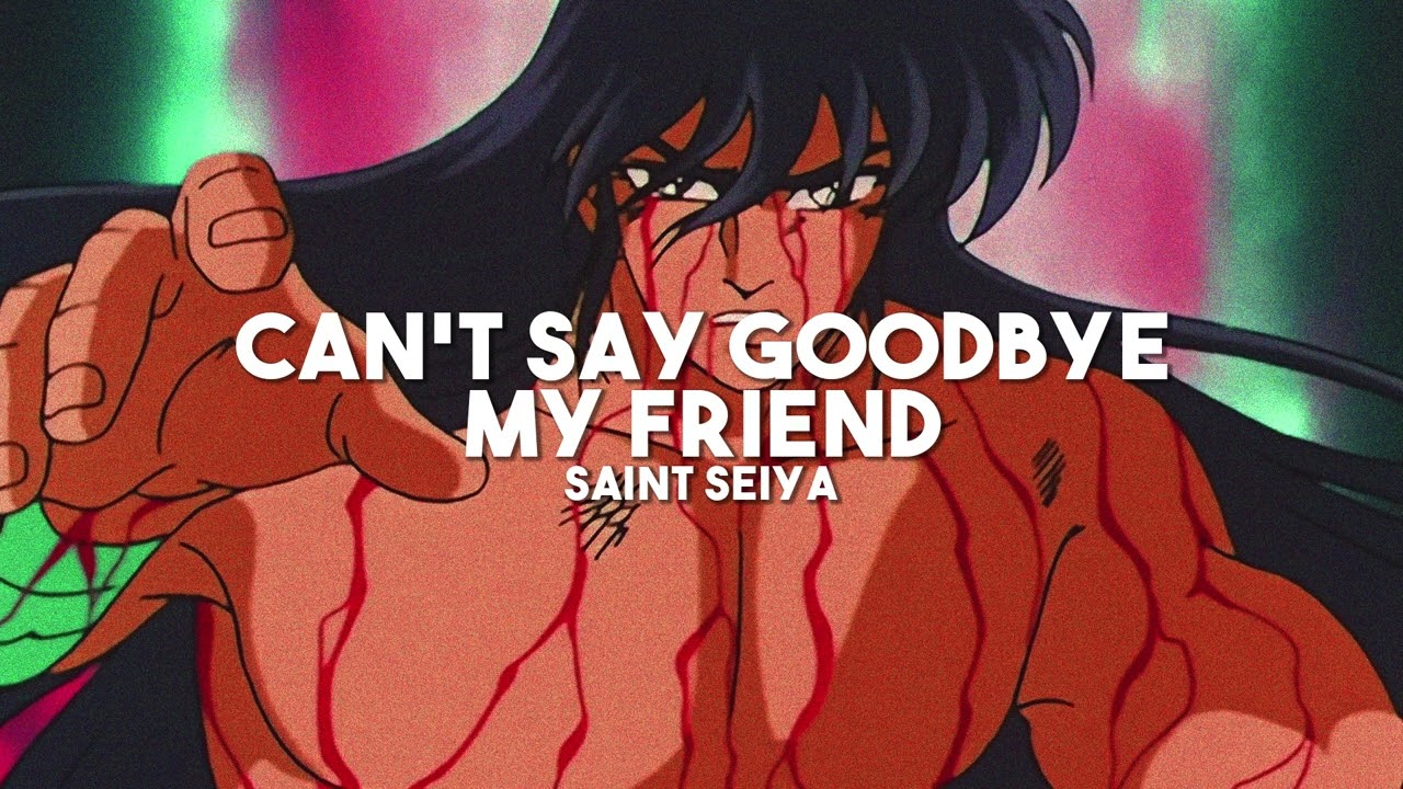 Can't say Goodbye my friend - Saint Seiya (slowed + reverb)