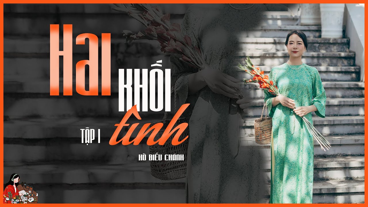 Chàng trạng sư hết lòng vì cô văn sĩ: HAI KHỐI TÌNH (tập 1/2)| Nhà văn Hồ Biếu Chánh| Kênh Cô Trinh