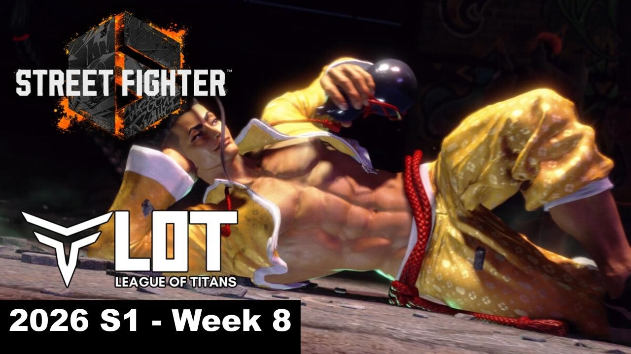 League Of Titans (LOT) 2026: Street Fighter 6 - Season 1 Week 8 (Ed, Jamie, Kimberly)