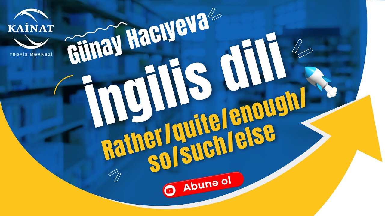 İngilis dili - Rather/quite/enough/so/such/else, Günay Hacıyeva.