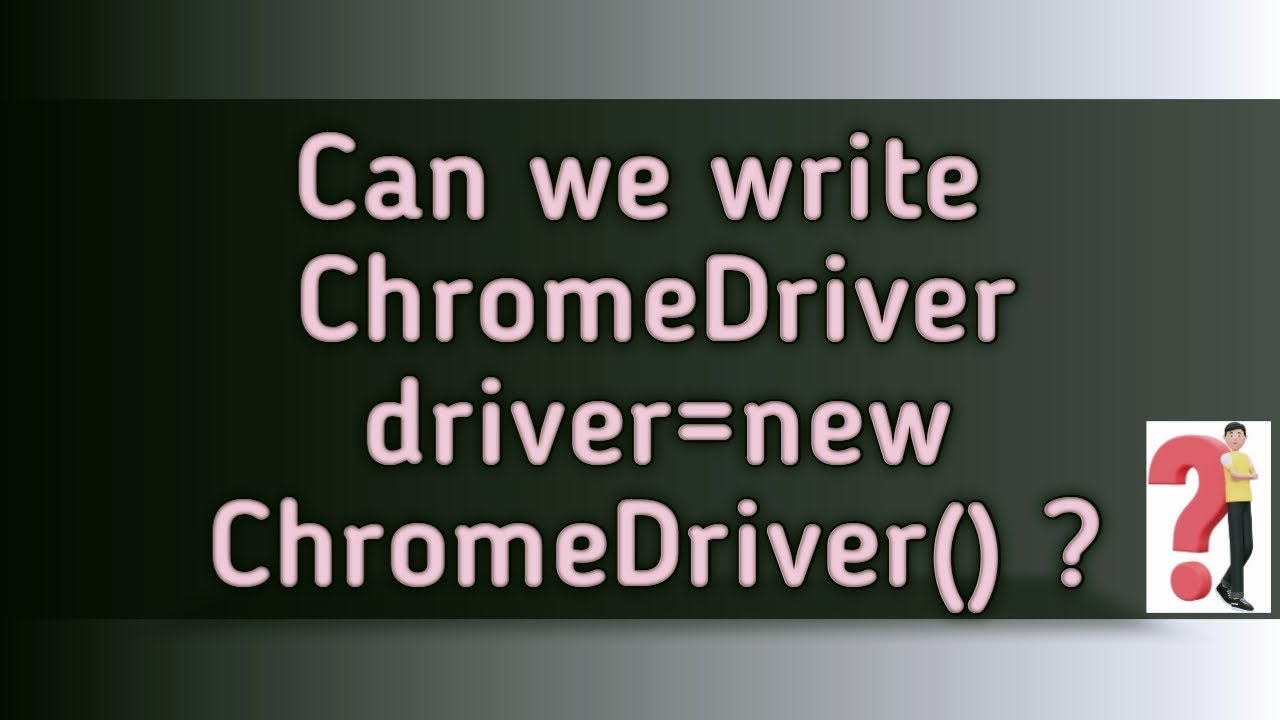 Selenium Interview Questions - 3 | Can we write ChromeDriver driver=new ChromeDriver() ?