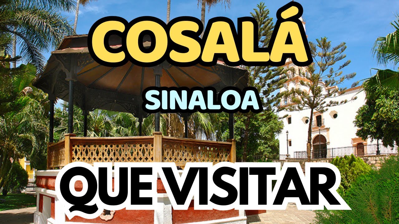 El Pueblo Mágico más próspero del noroeste de México | Que visitar en COSALÁ, Sinaloa