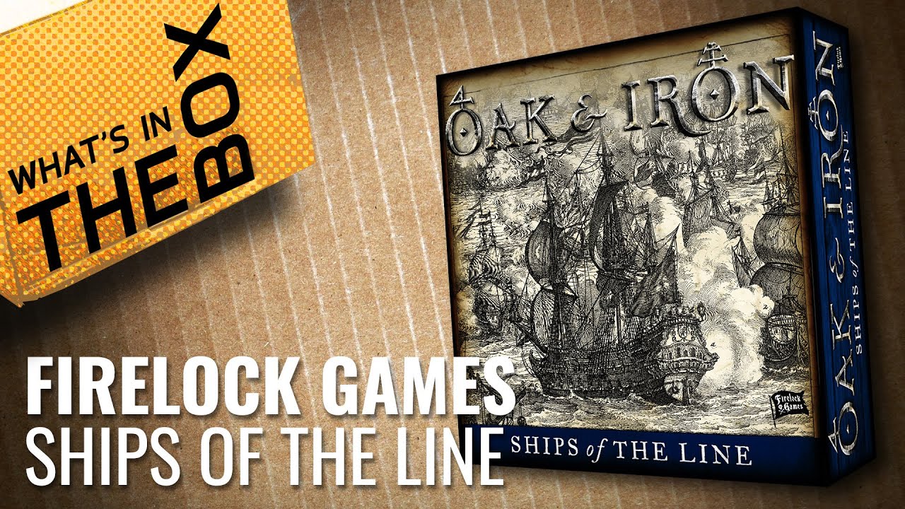 Unboxing: Oak & Iron - Ships Of The Line | Firelock Games
