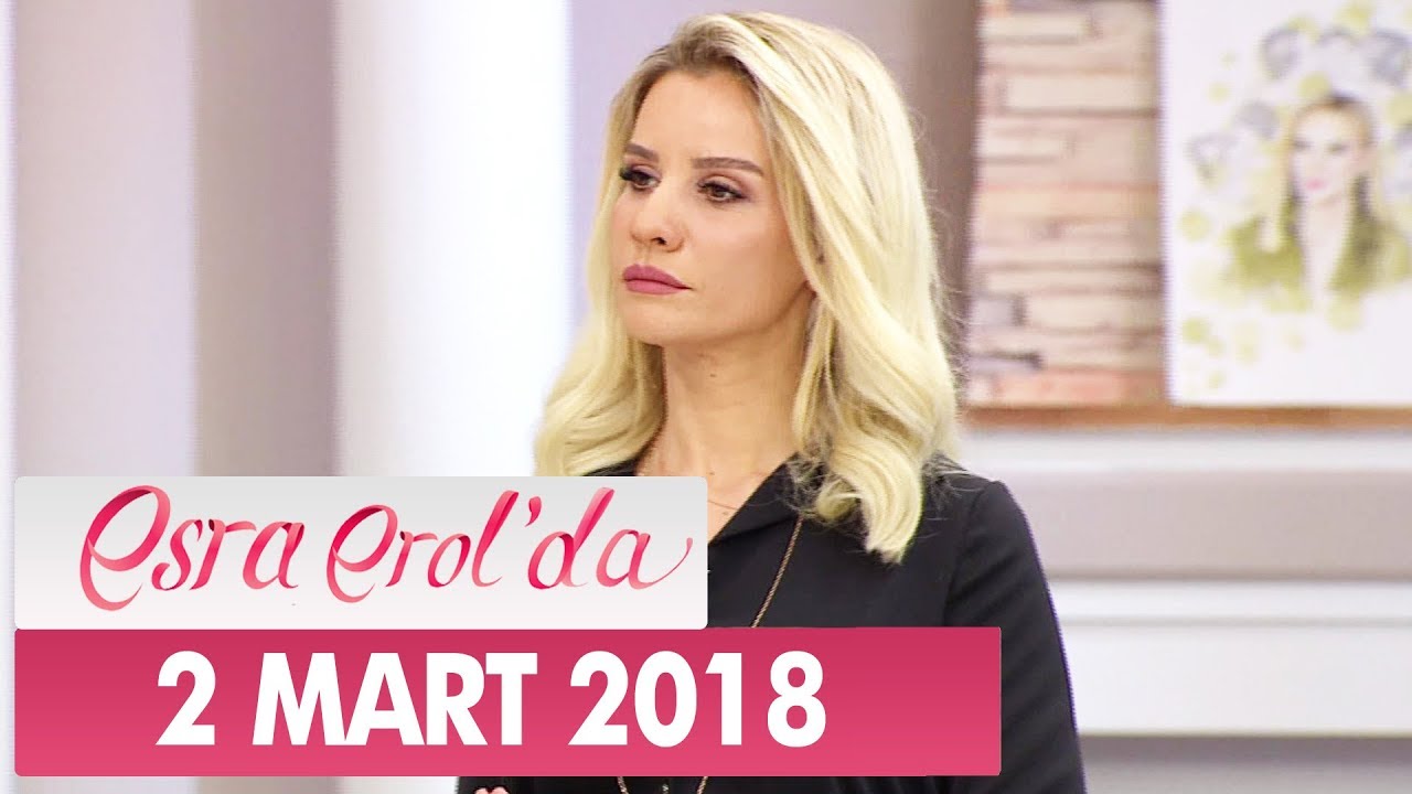 Esra Erol'da 2 Mart 2018 Cuma - Tek Parça