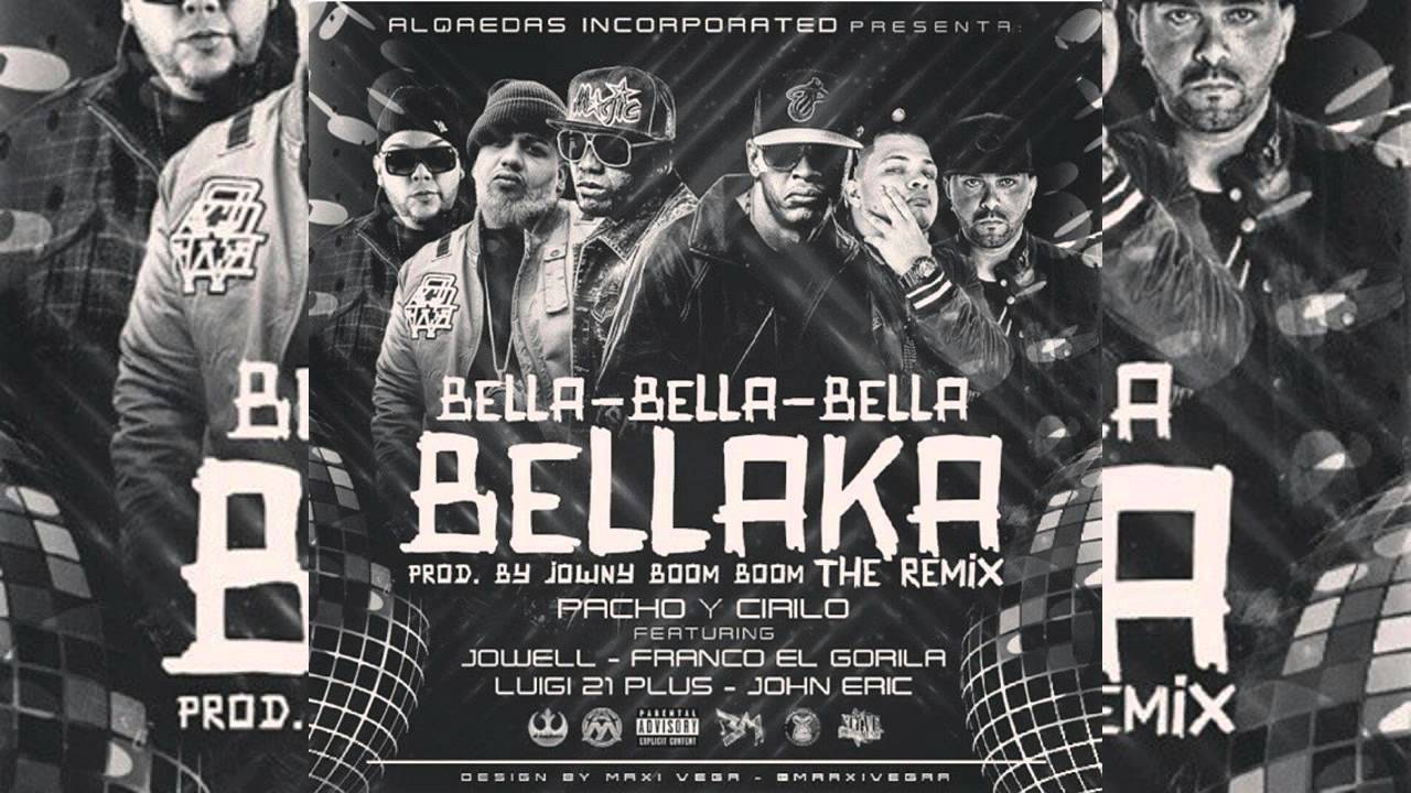 Pacho y Cirilo Ft. Jowell,Franco El Gorila,Luigi21,John Eric - Bella Bella Bellaka (Remix)