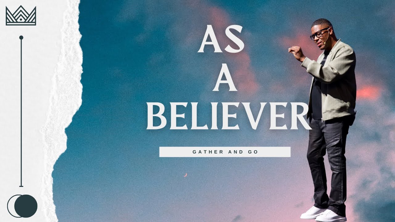 As A Believer// Gather and Go // Pastor Keenen Worrell
