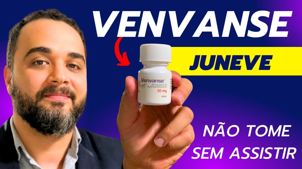VENVANSE - NÃO TOME SEM ASSISTIR (Venvanse, Juneve, Lisdexanfetamina)