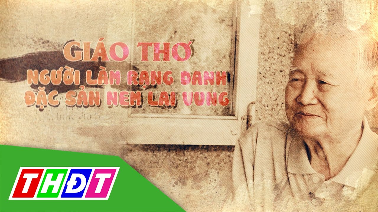Người Đồng Tháp | Tập 32 | Giáo Thơ - Người làm rạng danh đặc sản nem Lai Vung | THDT