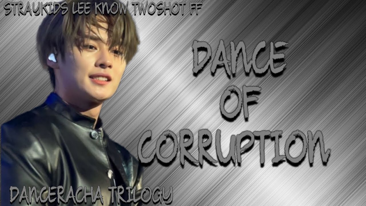DANCERACHA TRILOGY(STRAYKIDS LEE KNOW TWOSHOT FF) DANCE OF CORRUPTION 1/2