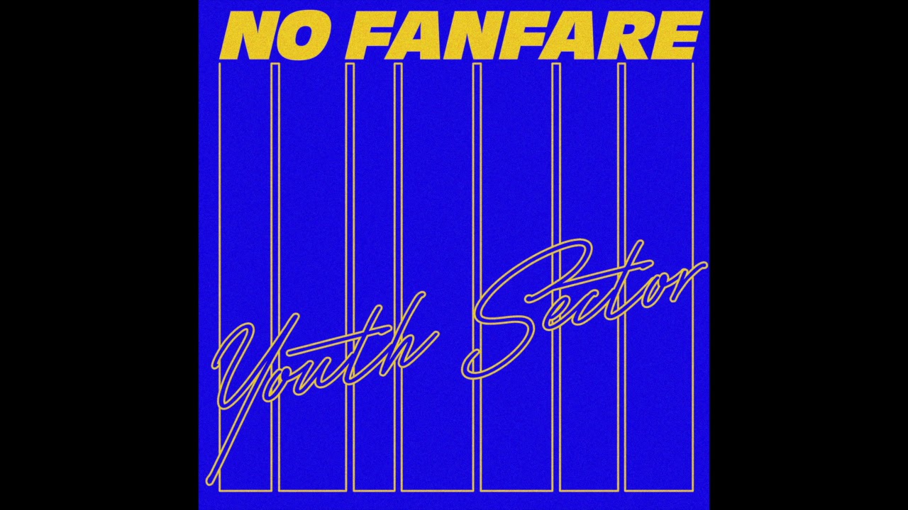 Youth Sector - 'No Fanfare' (Official Audio)