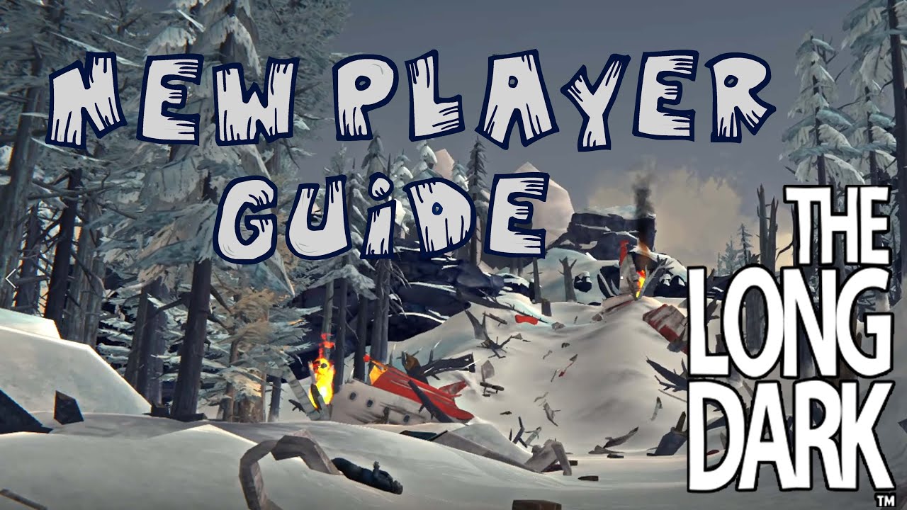 New Player Guide - How to start playing The Long Dark