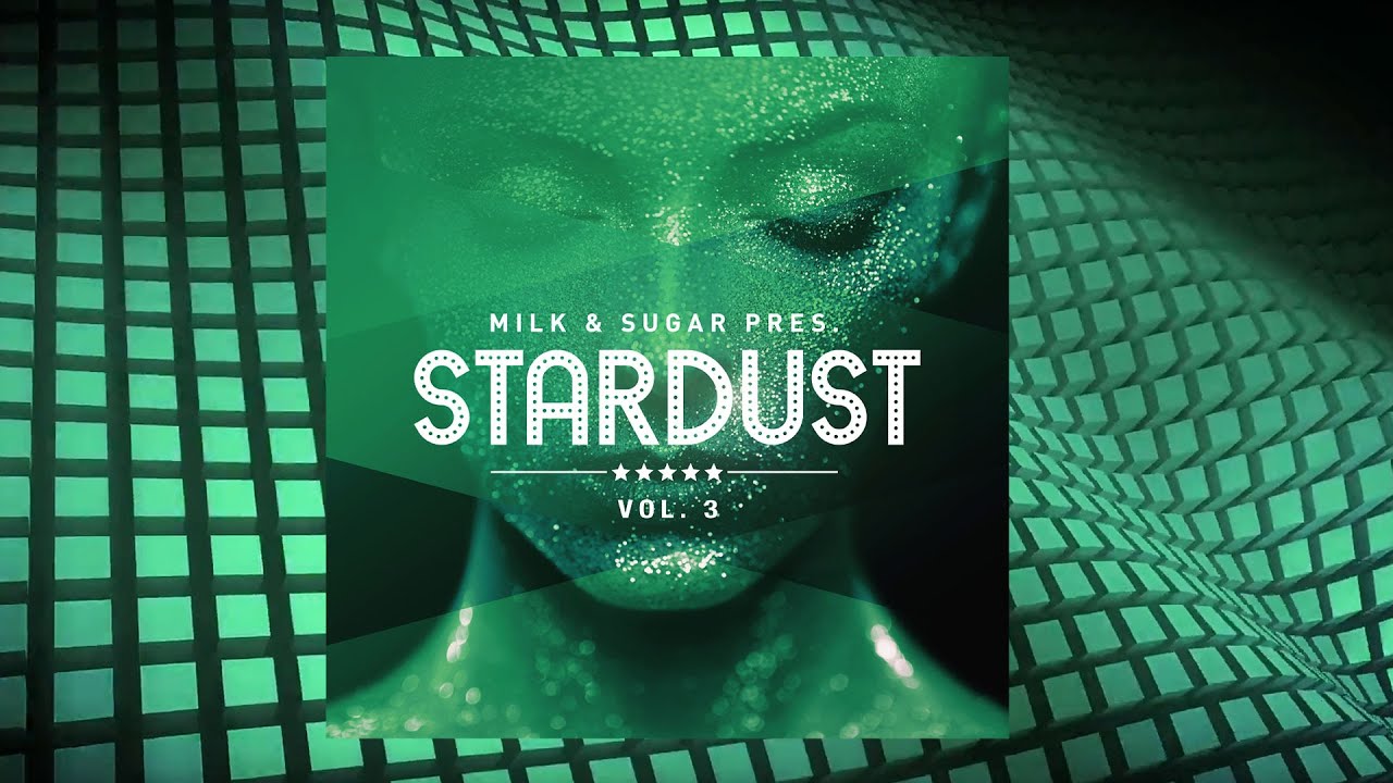 Milk & Sugar pres. Stardust, Vol. 3