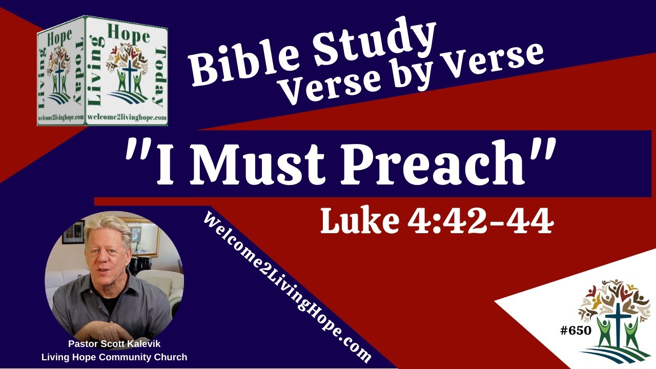 &ldquo;I Must Preach!&rdquo;  - Luke 4:42-44 -  Living Hope Today