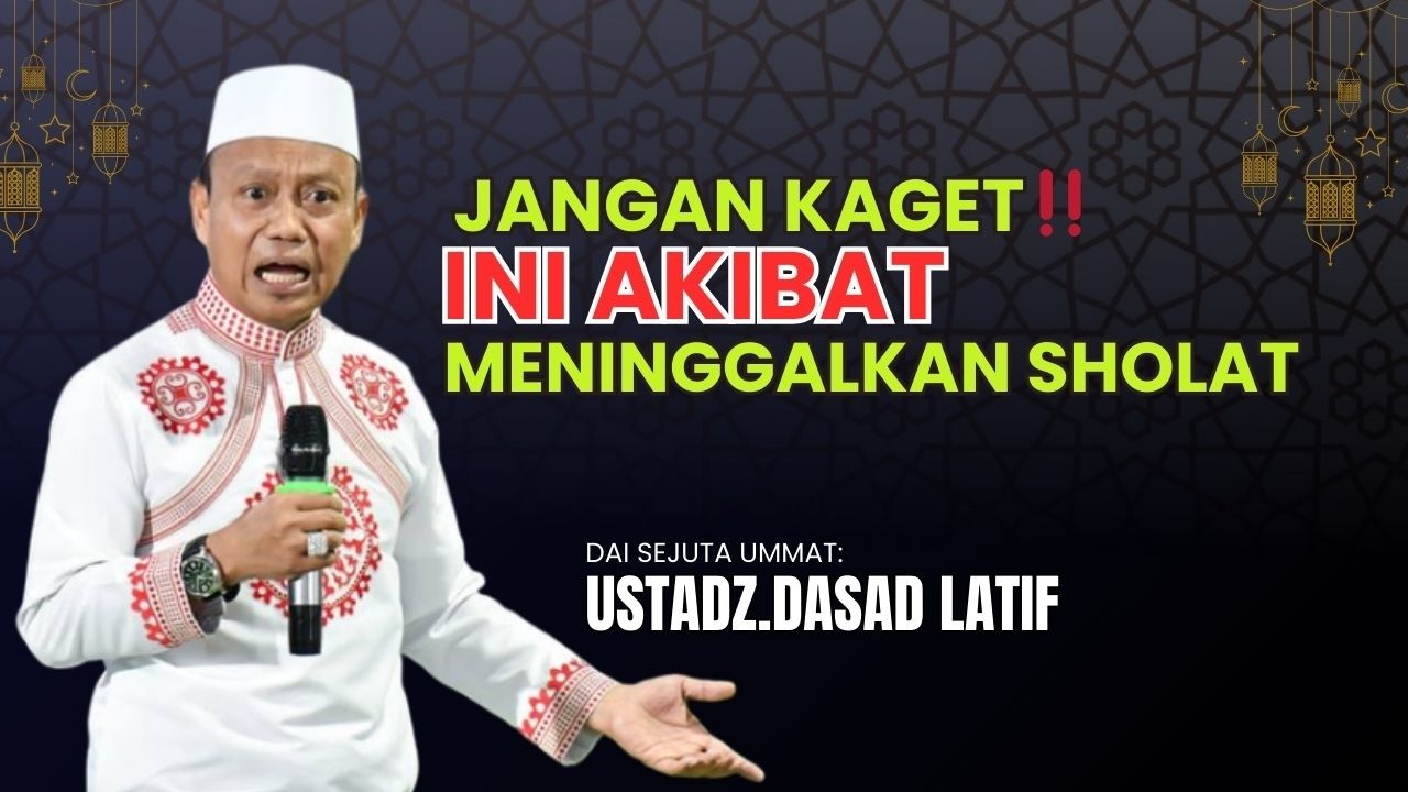 🔵JANGAN KAGET‼️ INI AKIBAT MENINGGALKAN SHOLAT 😱 | CERAMAH DAS’AD LATIF TERBARU | RAMADHAN 2026