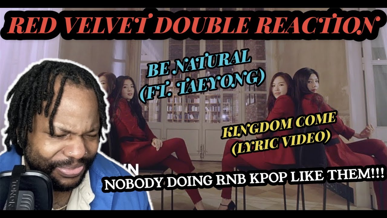 RED VELVET DOUBLE REACTION!! | Be Natural MV [Ft. Taeyong] & Kingdom Come [Lyric Video] (REACTION)