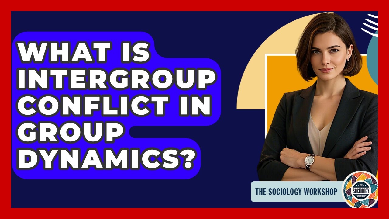 What Is Intergroup Conflict In Group Dynamics? - The Sociology Workshop