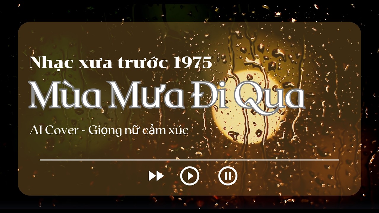 Nhạc vàng xưa trước 1975 quá hay | Mùa Mưa Đi Qua - AI cover (giọng nữ cảm xúc) | Anh dìu em về...