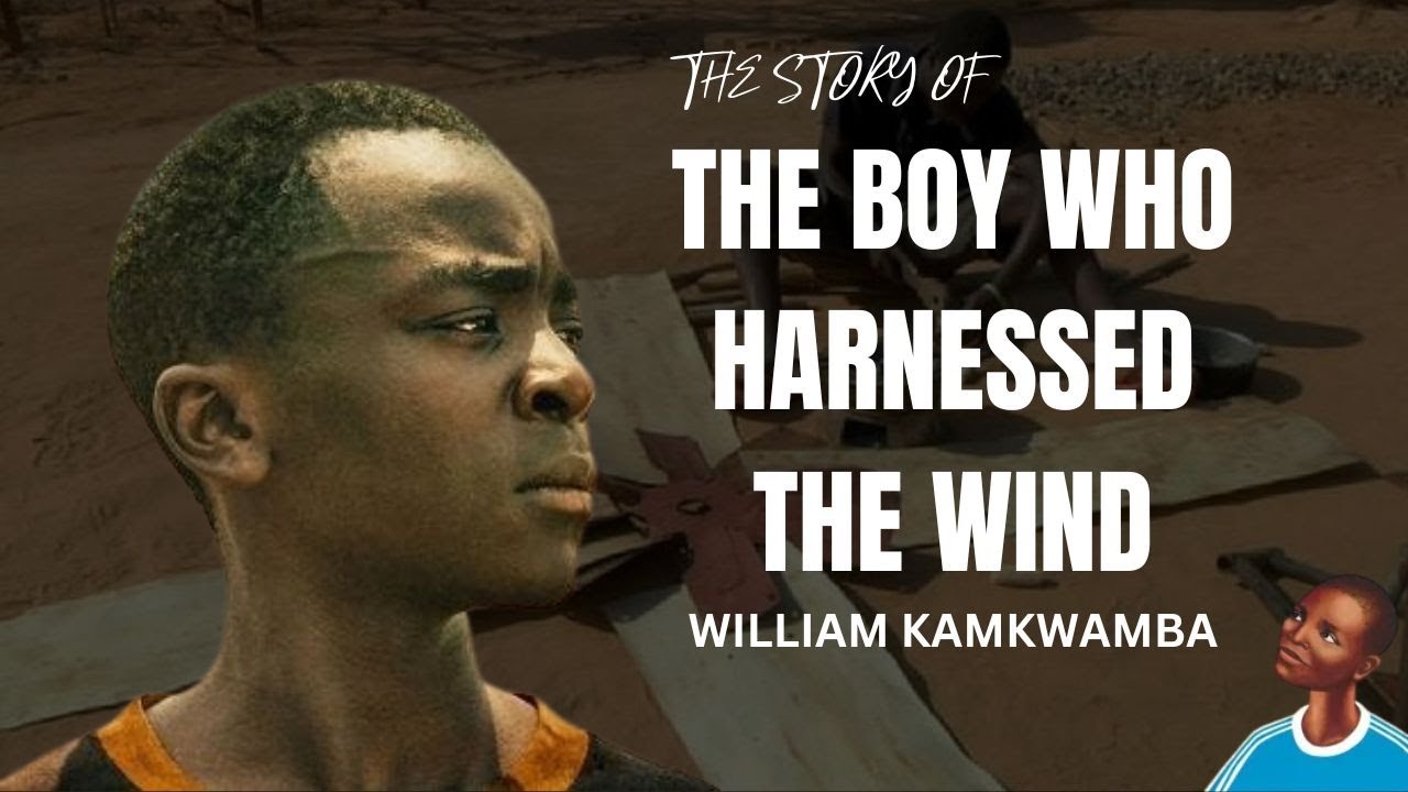 The Boy Who Harnessed the Wind: The Inspiring Story of William Kamkwamba’s Triumph