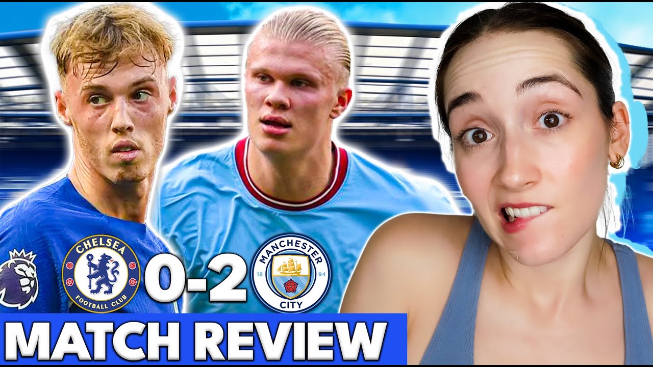 Chelsea NOT AS BAD as the scoreline suggests...here's why | Chelsea 0-2 Man City