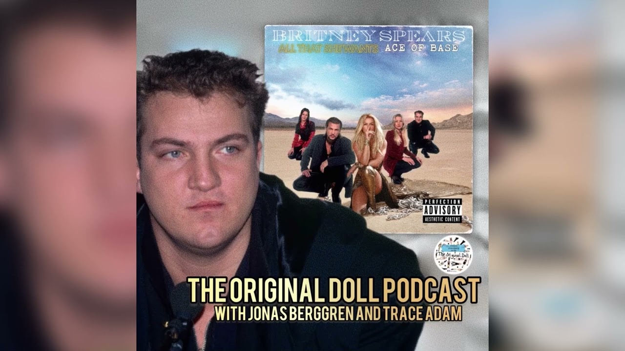 THE ORIGINAL DOLL PODCAST, ACE OF BASE's Jonas Berggren talk about his mashup with Britney Spears