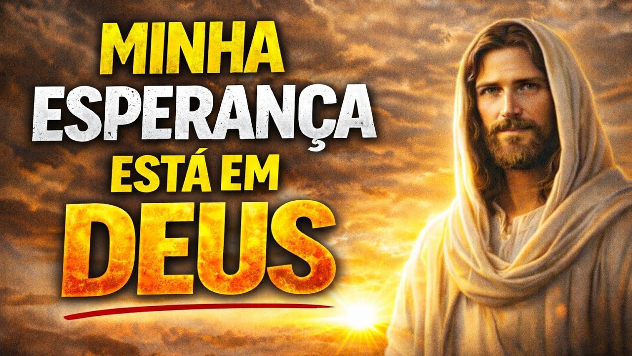 MINHA ESPERANÇA ESTA EM DEUS