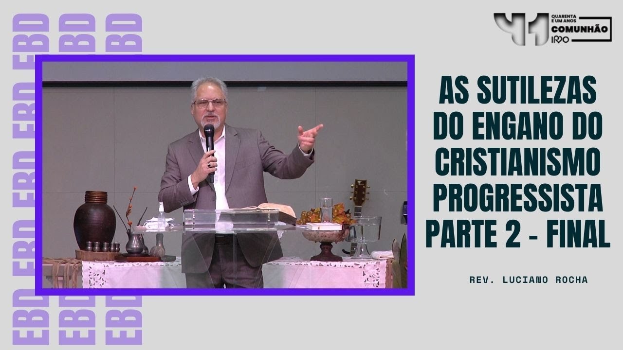 AS SUTILEZAS DO ENGANO DO CRISTIANISMO PROGRESSISTA | parte 2 final - Rev. Luciano Rocha